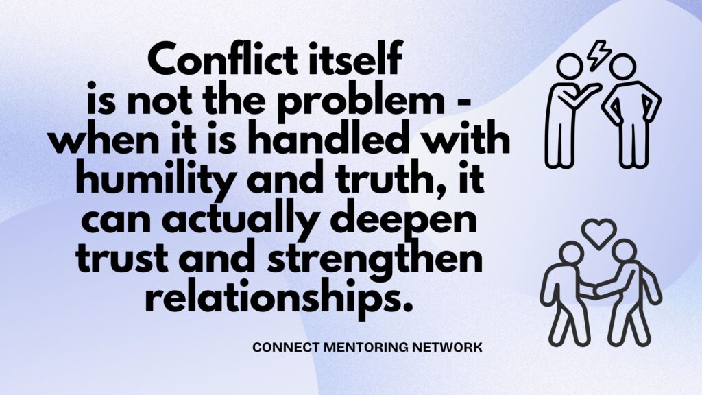 Conflict itself is not the problem - when it is handled with humility and truth, it can actually deepen trust and strengthen relationships.