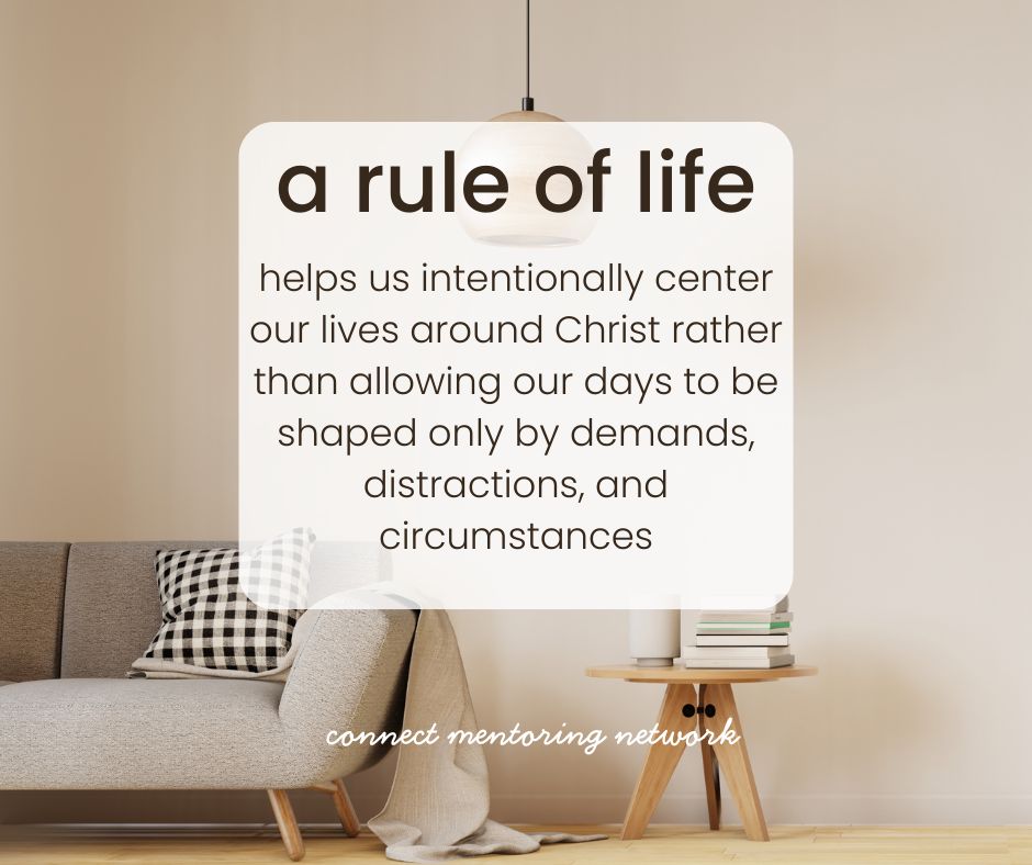 A Rule of Life is an intentional plan for ordering our lives around what matters most.